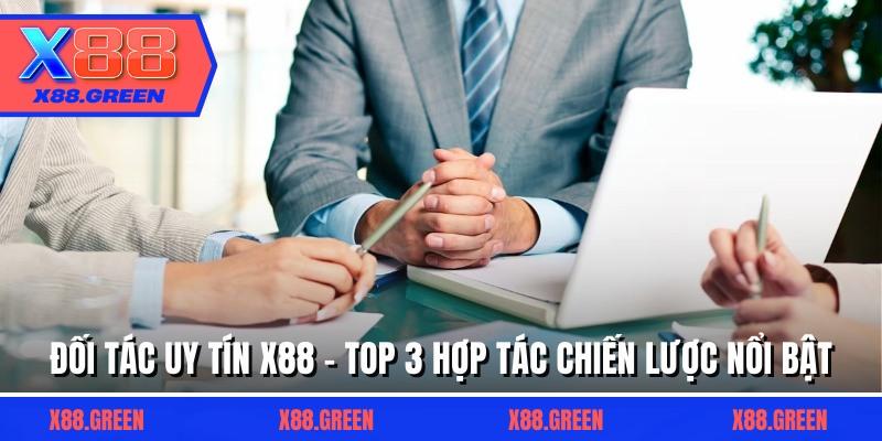 Đối Tác Uy Tín X88 - Top 3 Hợp Tác Chiến Lược Nổi Bật